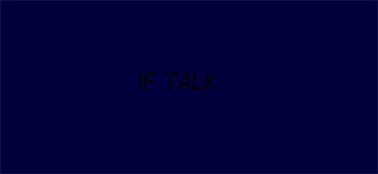 IF TALK